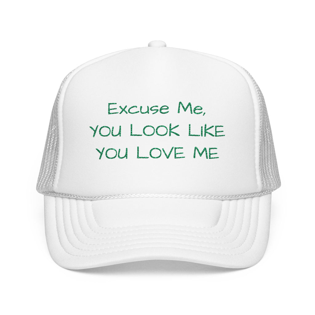 Trucker Hat — "Excuse Me, You Look Like You Love Me" Embroidered Foam Cap