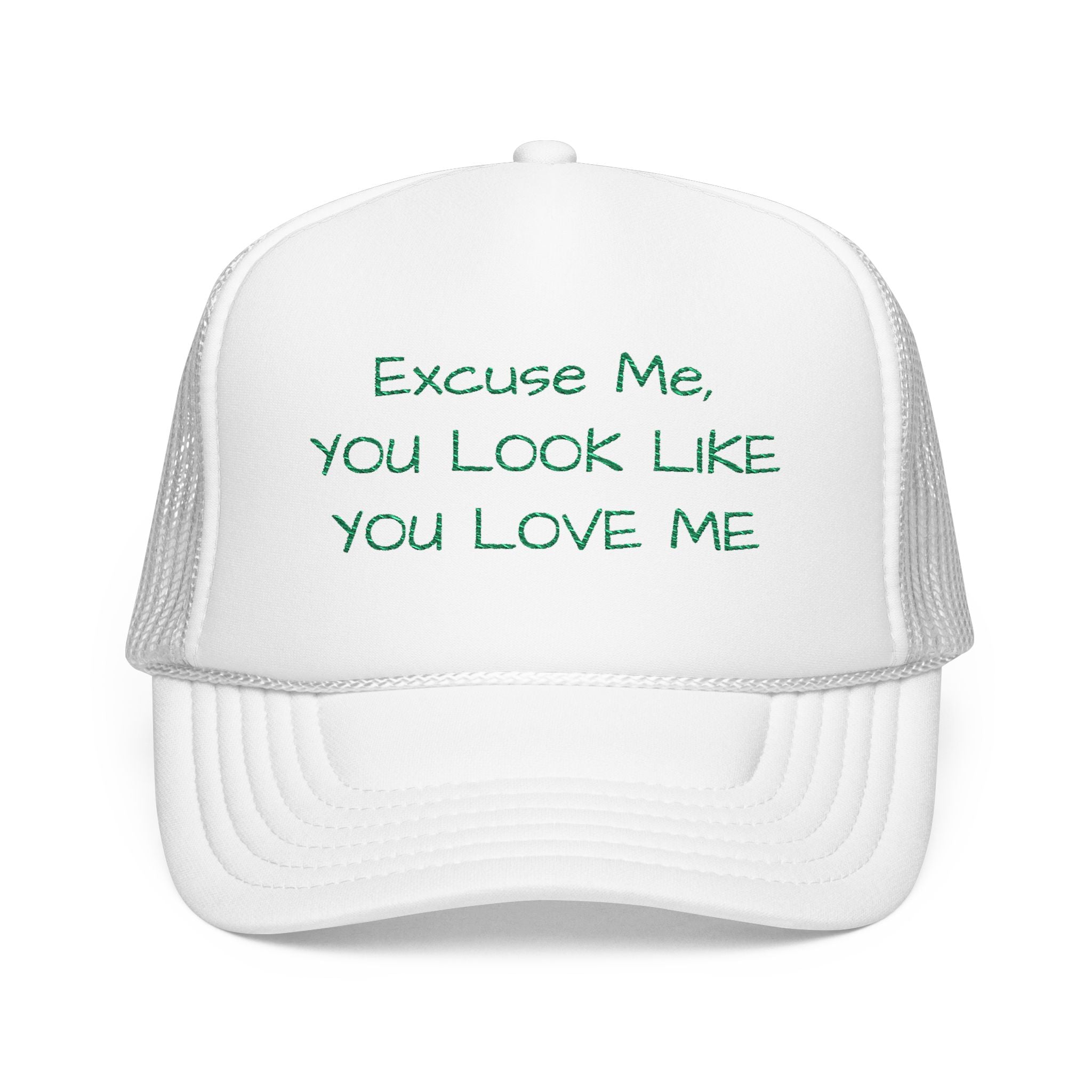 Trucker Hat — "Excuse Me, You Look Like You Love Me" Embroidered Foam Cap