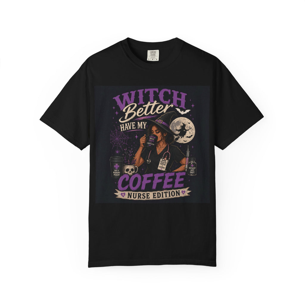 Witch Better Have My Coffee Nurse T-Shirt