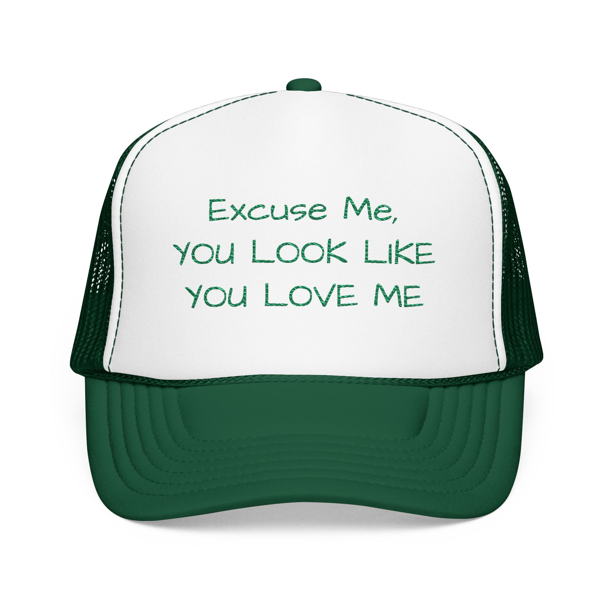 Trucker Hat — "Excuse Me, You Look Like You Love Me" Embroidered Foam Cap